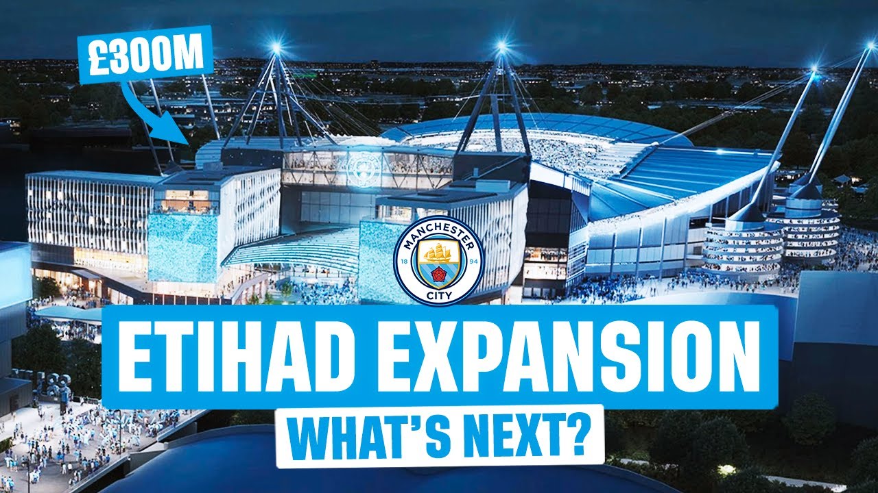 Inside MANCHESTER CITY’s £300m Etihad Stadium EXPANSION
