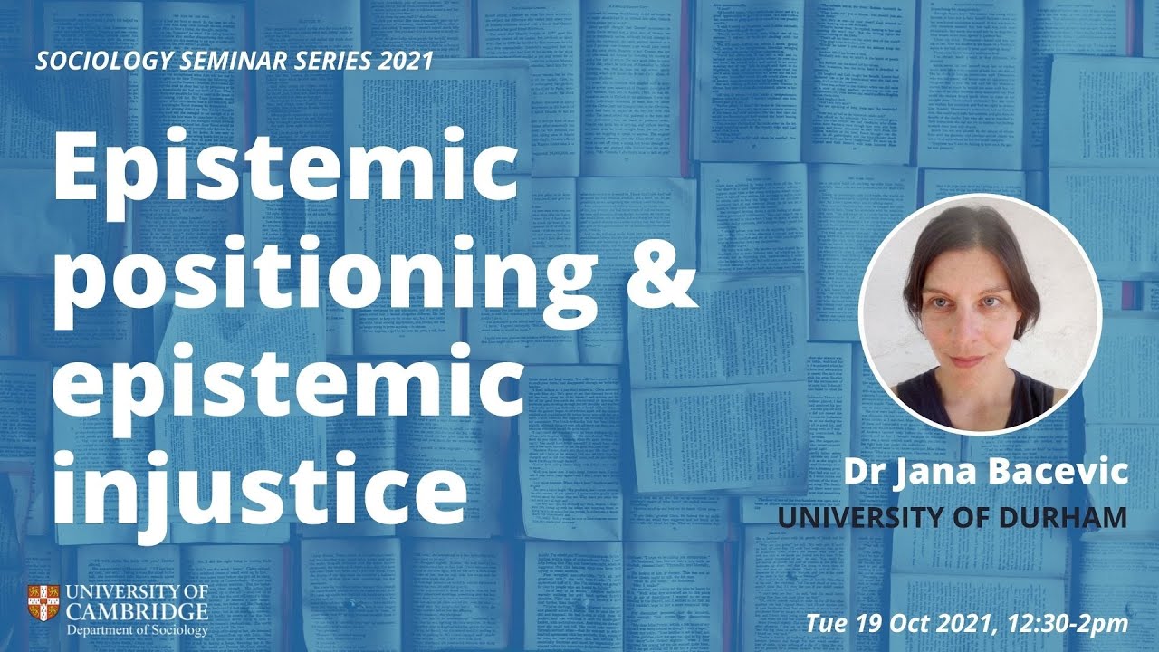 Epistemic positioning and epistemic injustice - Dr Jana Bacevic