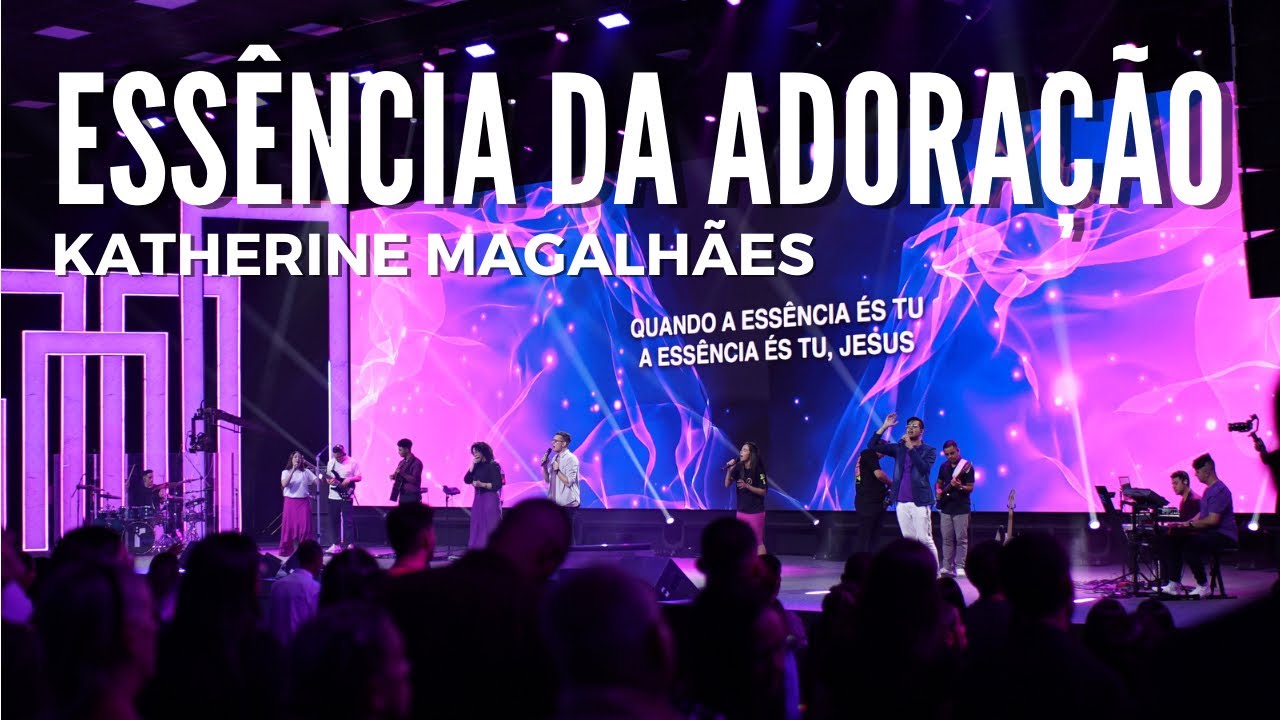 ESSÊNCIA DA ADORAÇÃO | Katherine Magalhães
