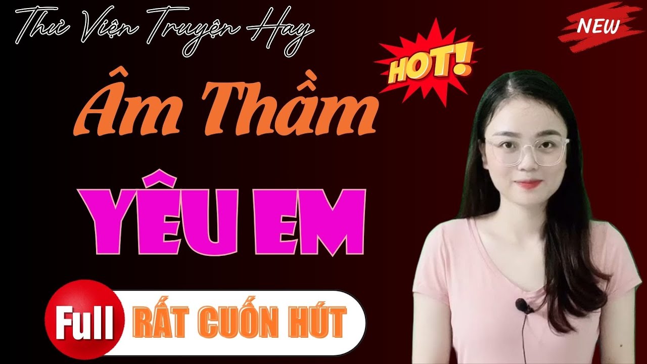 THƯ VIỆN TRUYỆN HAY: ÂM THẦM YÊU EM | TỔNG HỢP TRUYỆN HAY MỚI MỖI NGÀY.