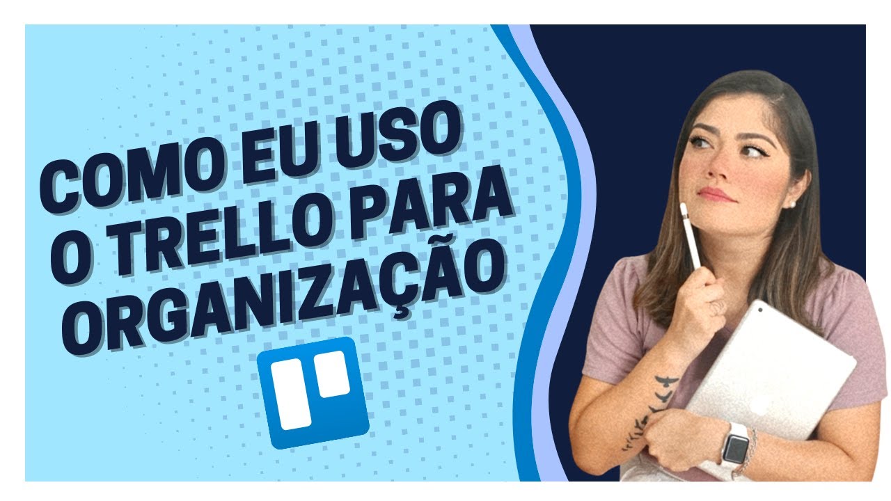 COMO EU USO O TRELLO PARA ORGANIZAÇÃO | Wanessa Castro