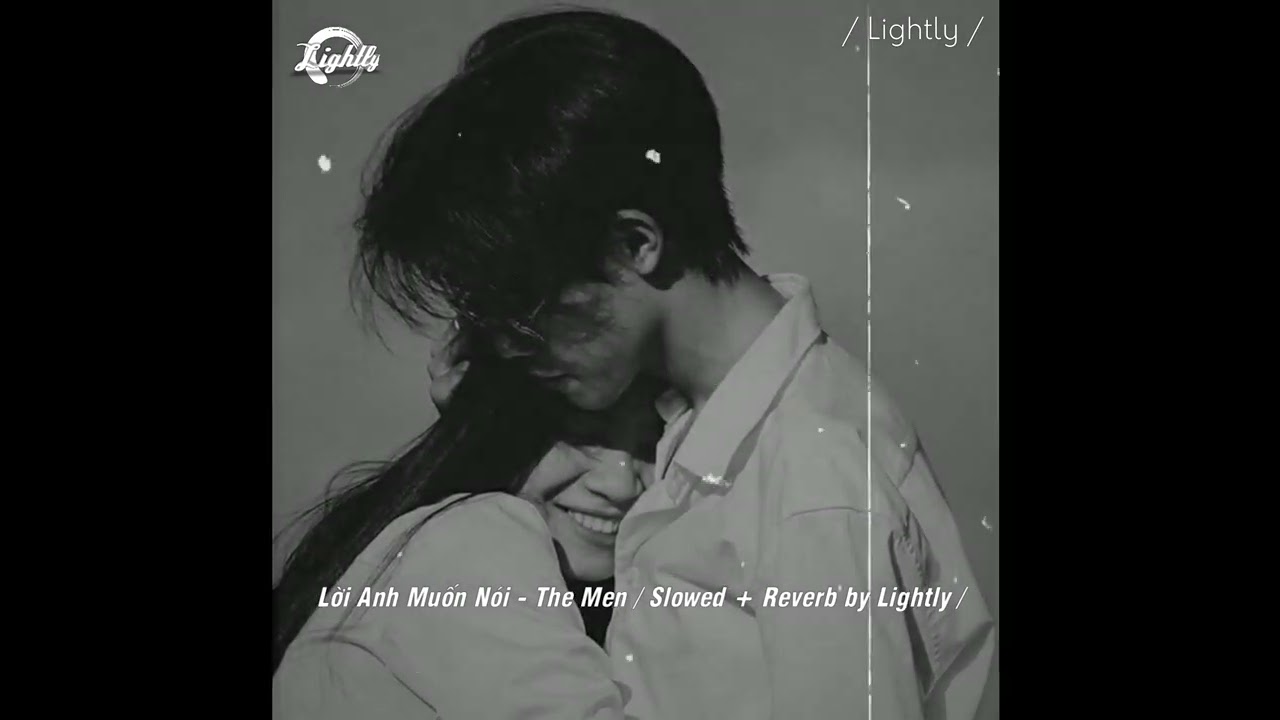 / xin em đừng khóc khi anh không ở bên / Lời Anh Muốn Nói - The Men / Slowed + Reverb /