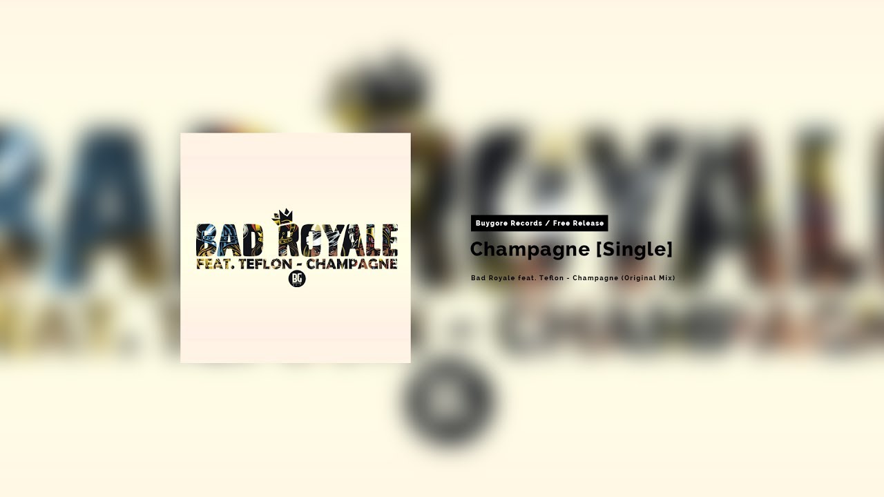 Bad Royale feat. Teflon - Champagne [Buygore / Free Download]