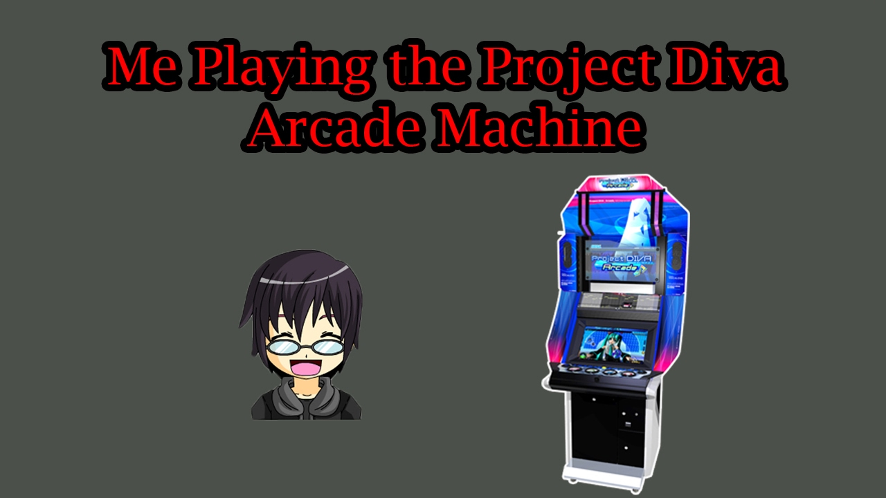 ME PLAYING THE PROJECT DIVA ARCADE MACHINE