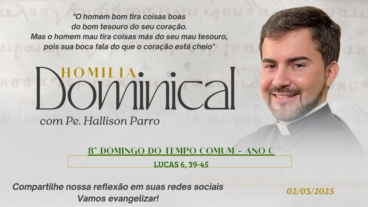 Padre Hallison Parro - Homilia dominical - 02/03/2025 - 8° Domingo do Tempo Comum - Ano C