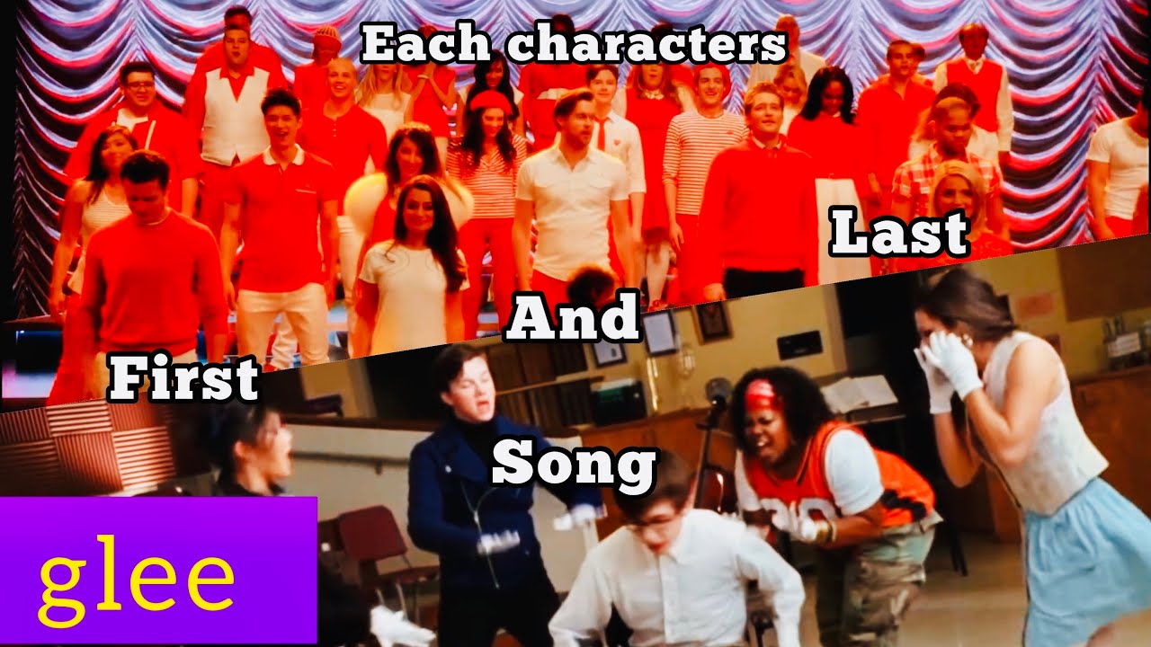 GLEE- Every major characters first and last song (Accurate version)