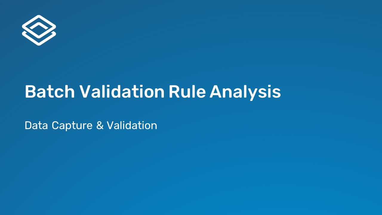 3.2.1 Batch Validation Rule Analysis [Part 1 of 3]