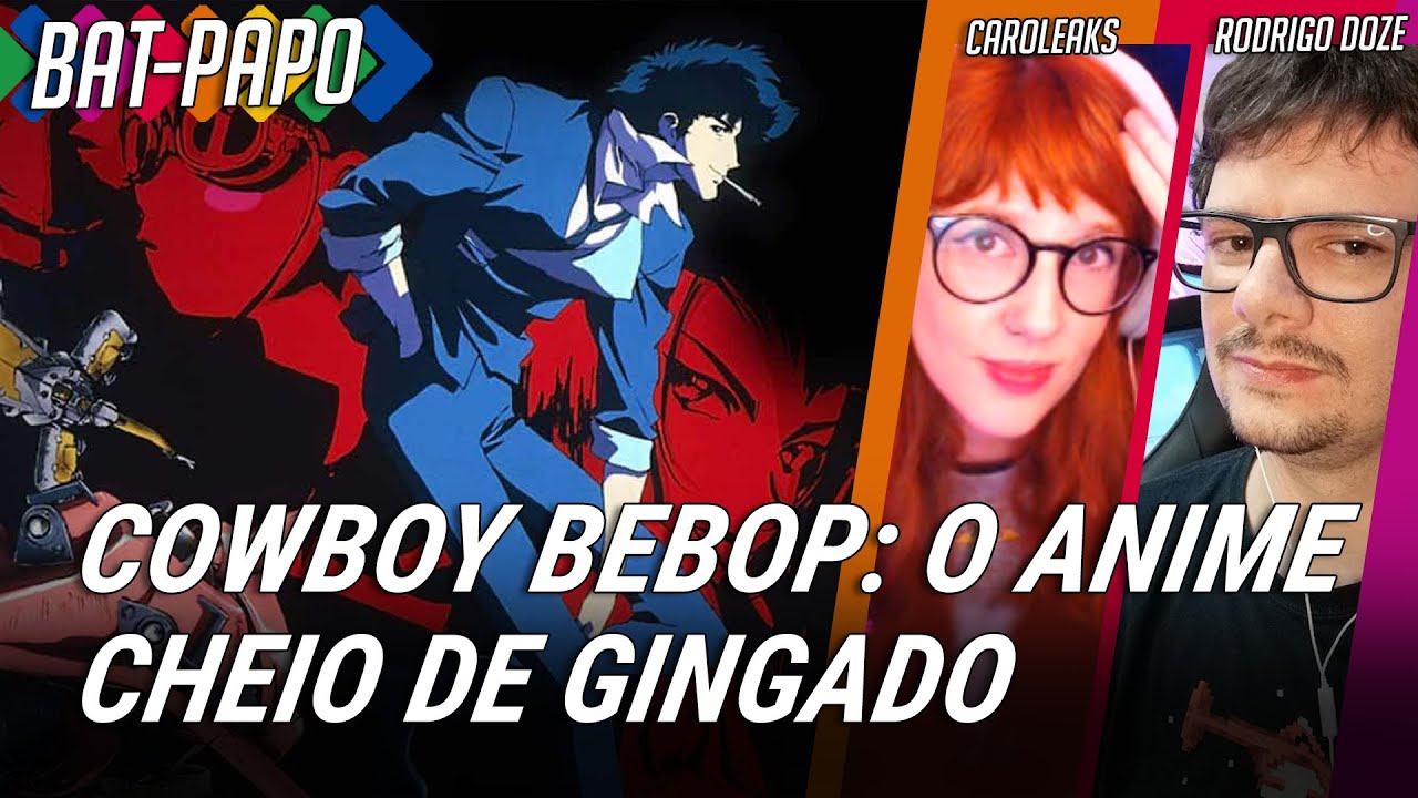 COWBOY BEBOP: Um anime cheio de gingado. [Bat-papo com Caroleaks]