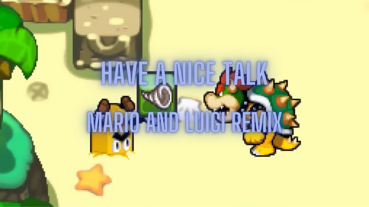 Have A Nice Talk- Mario and Luigi Remix