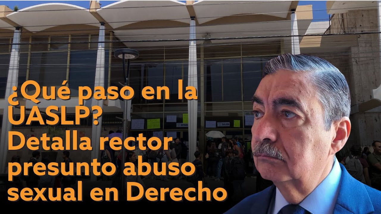 &iquest;Qu&eacute; paso en la UASLP? Detalla rector presunto abuso sexual en Derecho