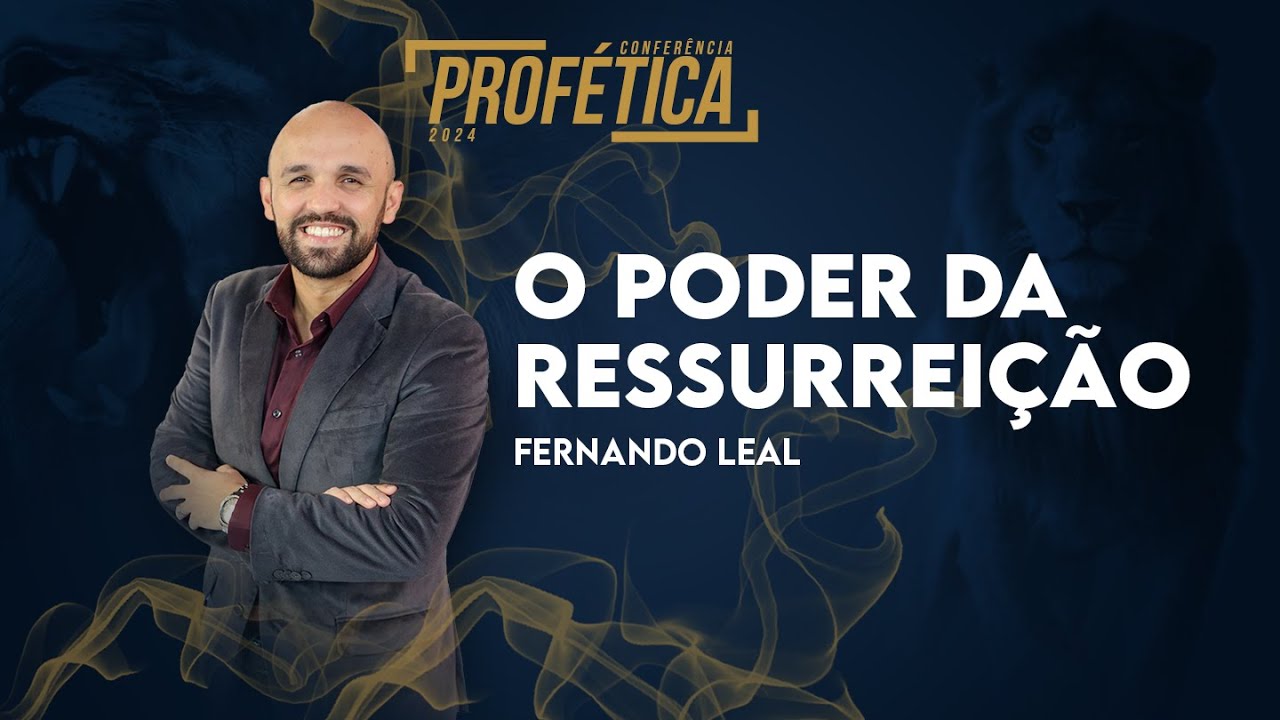 Fernando Leal - O Poder da Ressureição | Conferência Profética - 19/05/2024