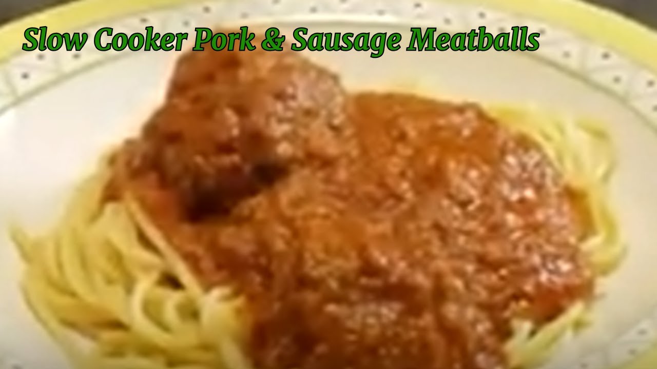 Slow Cooker Pork and Sausage Meatballs