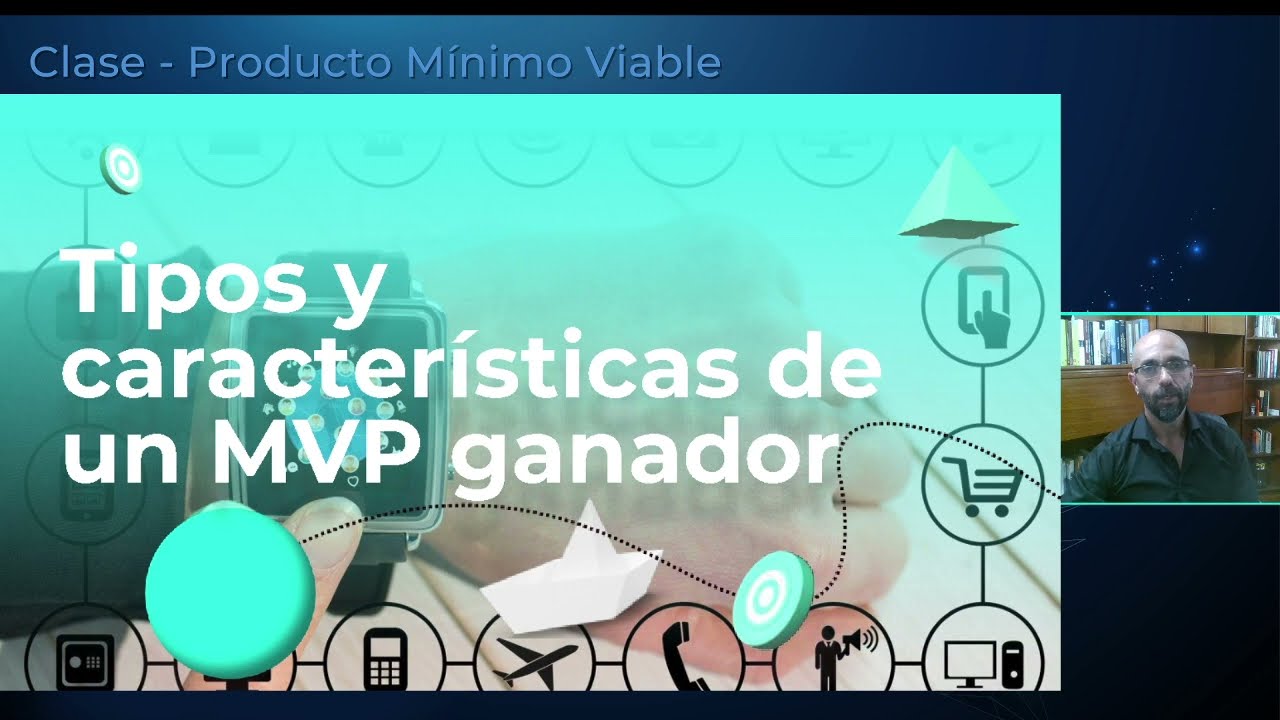 Clase N°6. Producto Mínimo Viable - MVP (Minimum Viable Product). Módulo: Prototipado de Negocios.