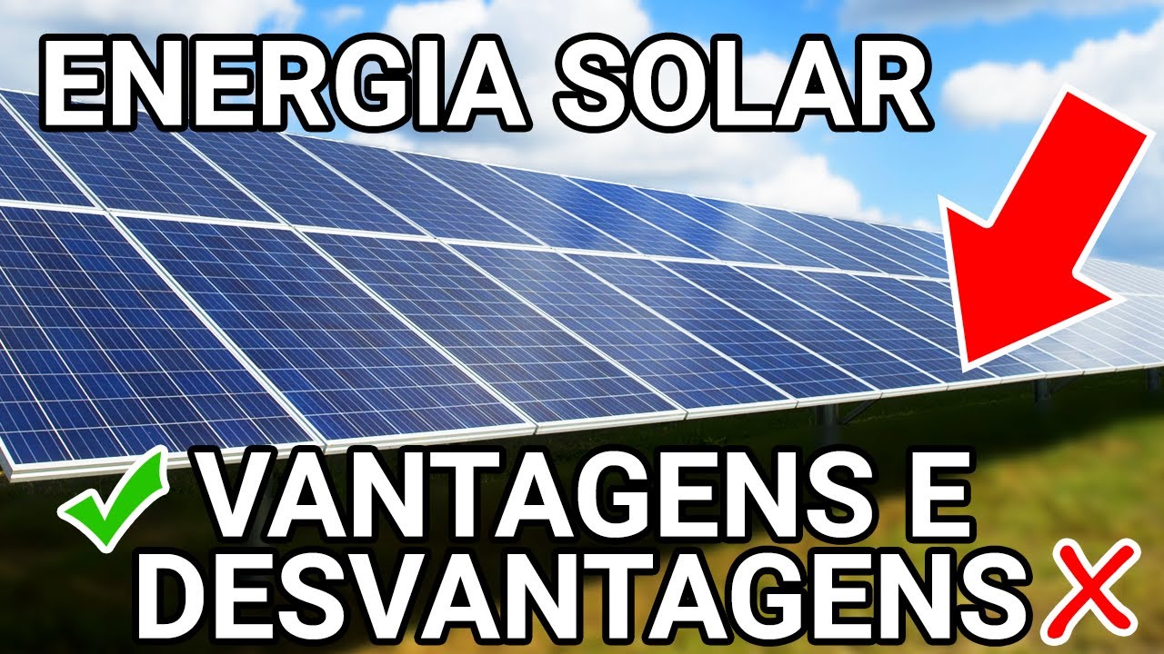 Energia Solar VANTAGENS e DESVANTAGENS - DESCUBRA