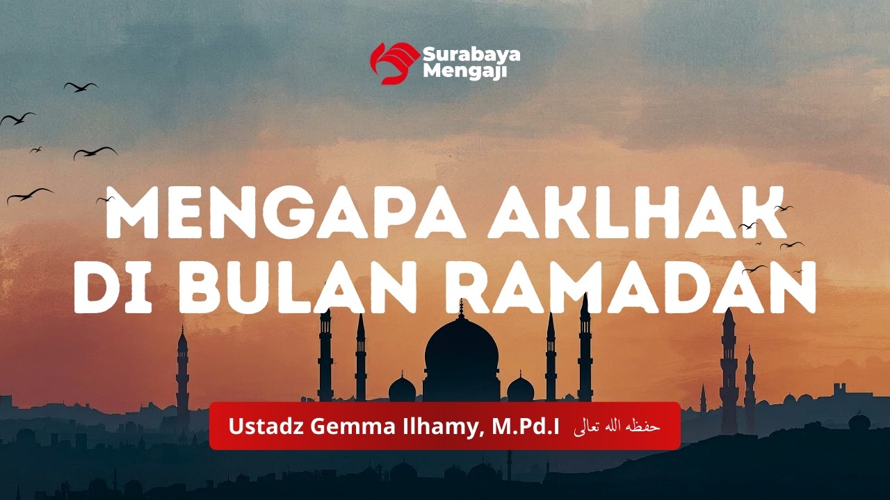 Mengapa Aklhak di Bulan Ramadan - Ustadz Gemma Ilhamy, M.Pd.I