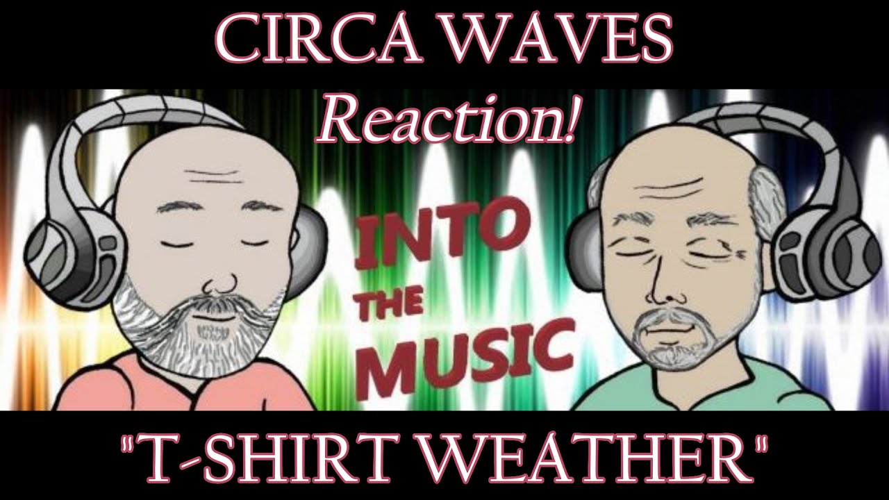 CIRCA WAVES &ndash; T-Shirt Weather | REACTION (Viewer Request)