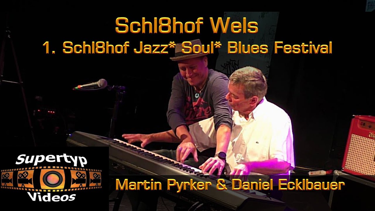 1. Schl8hof Jazz* Soul* Blues Festival: Teil 1 - Martin Pyrker & Daniel Ecklbauer
