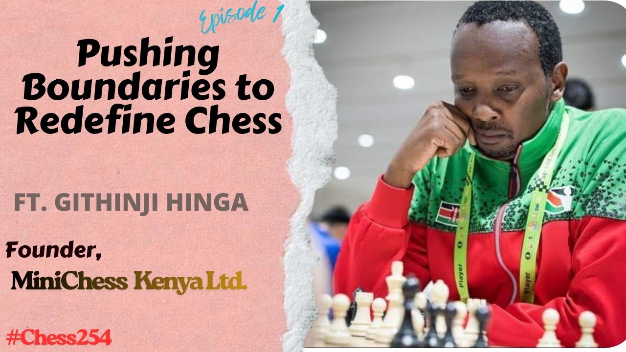 EP 1 ll Githinji Hinga: Pushing Boundaries to Redefine Chess in Kenya