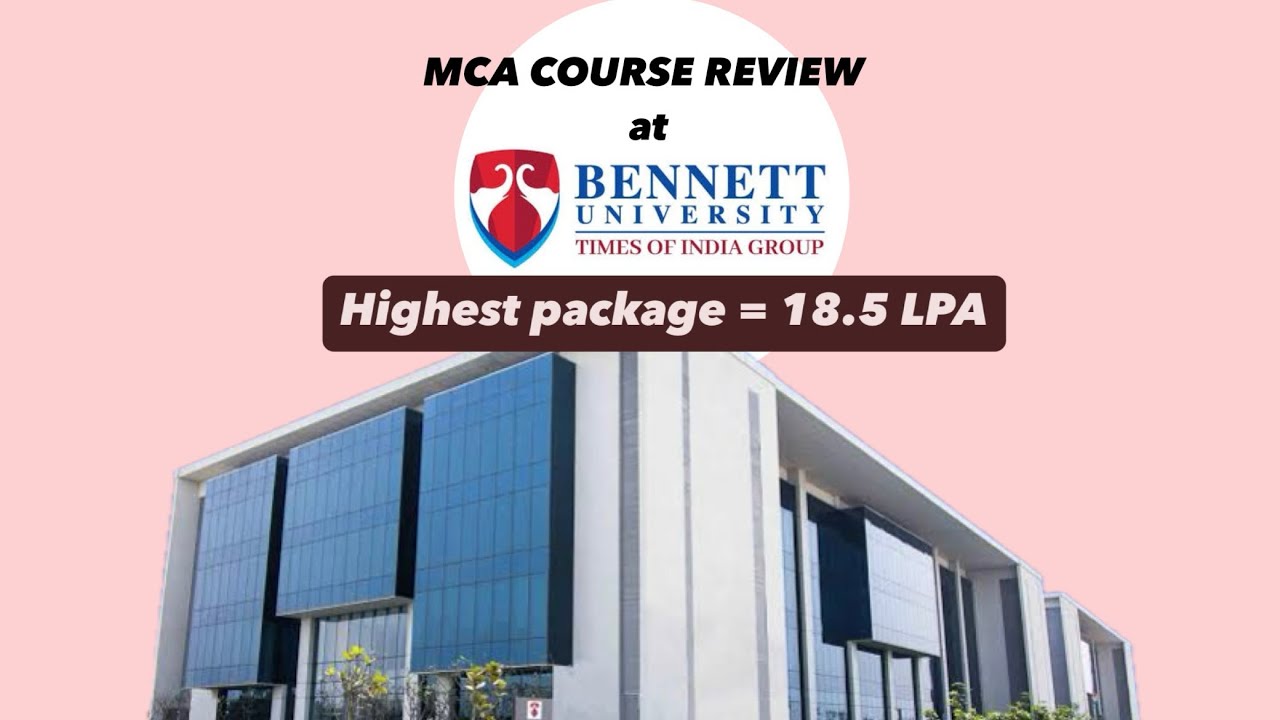 Bennett University MCA Review | Admission Process​⁠ Placements & Fees Structure 2025 ​⁠
