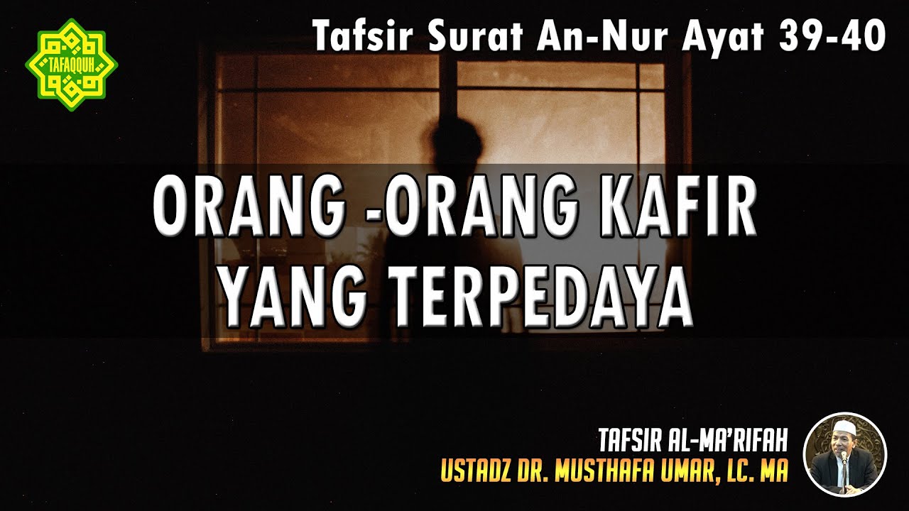 TAFSIR SURAT AN-NUR AYAT 39 - 40 | Ustadz Dr. Musthafa Umar, Lc., MA