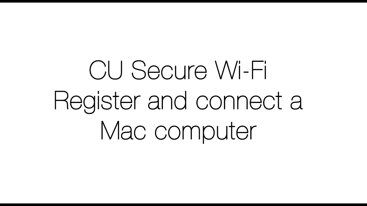 CU Secure Wi-Fi - Register and Connect a Mac computer