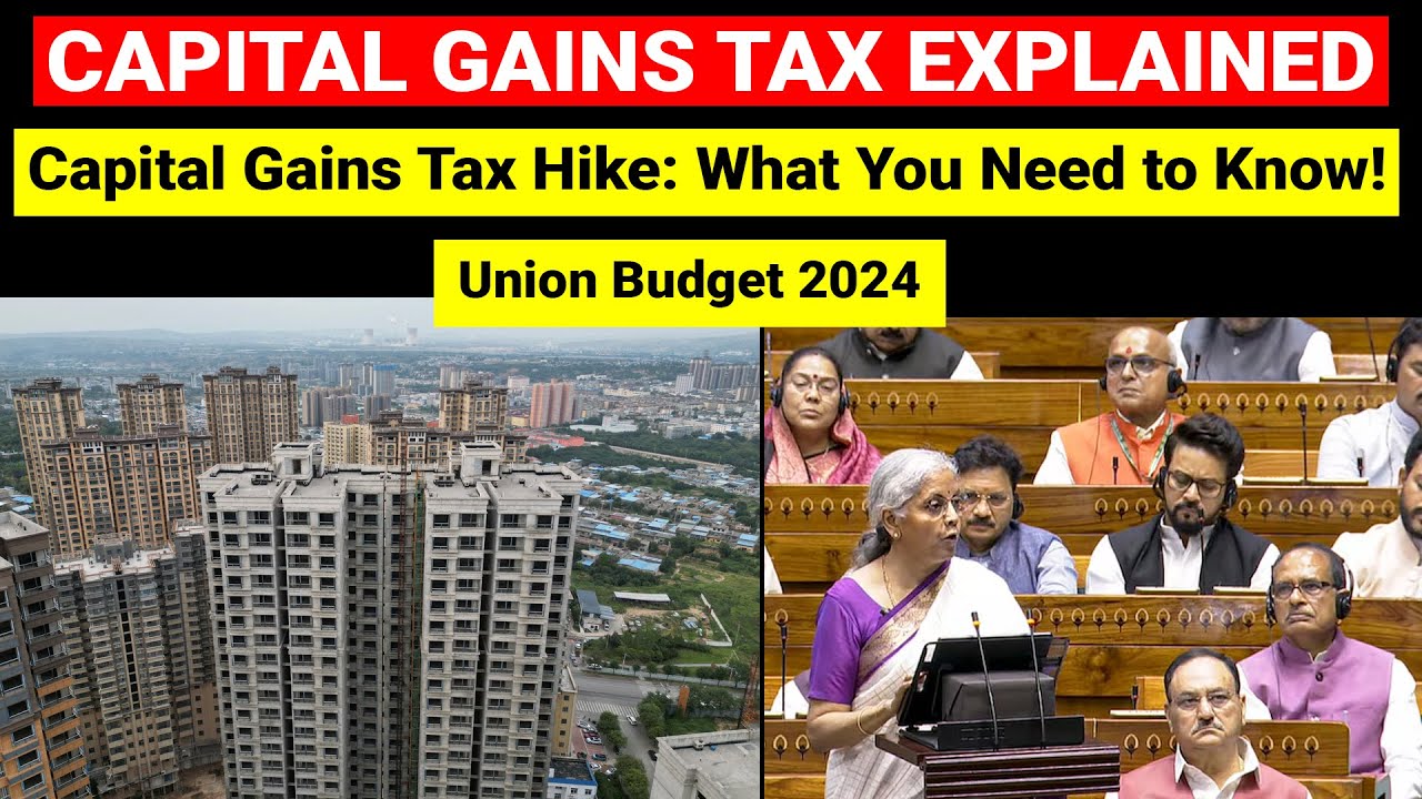 Capital Gains Tax Explained | Union Budget 2024 | Indexation benefit removed | UPSC, Indian Economy