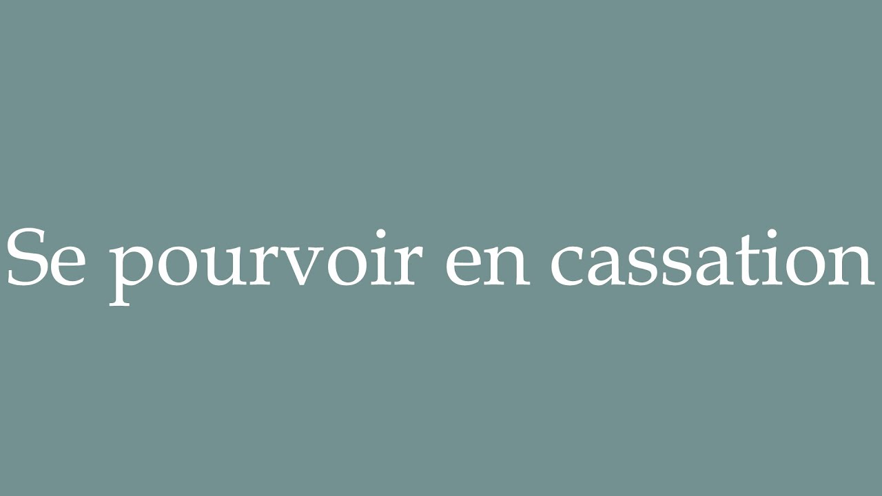 How to Pronounce ''Se pourvoir en cassation'' (To appeal to the Supreme Court) in French