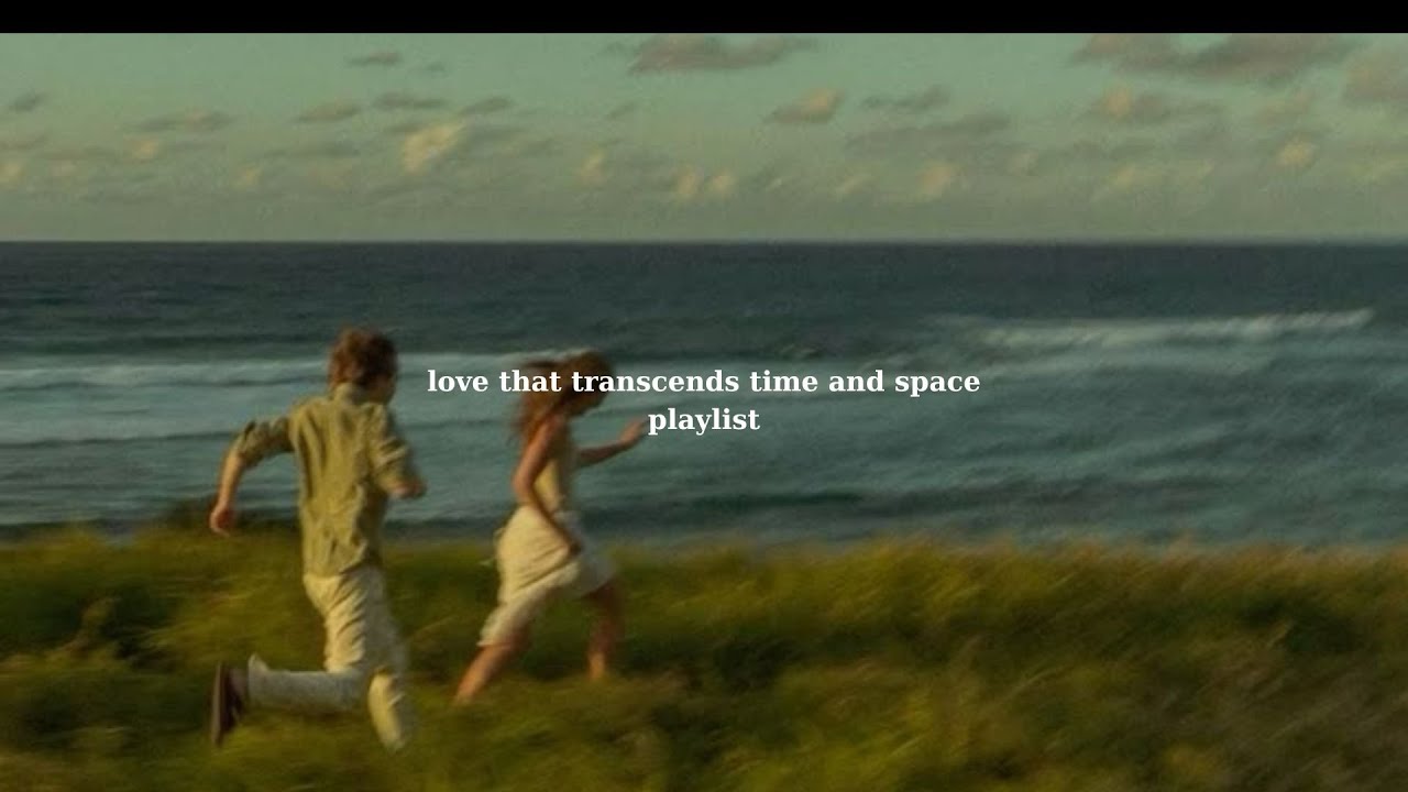 POV: love that transcends time and space [playlist] - Love & Chill Vibes