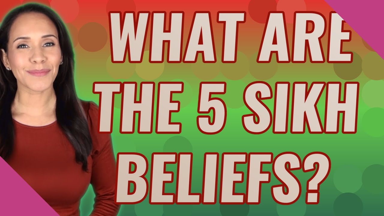 What are the 5 Sikh beliefs?