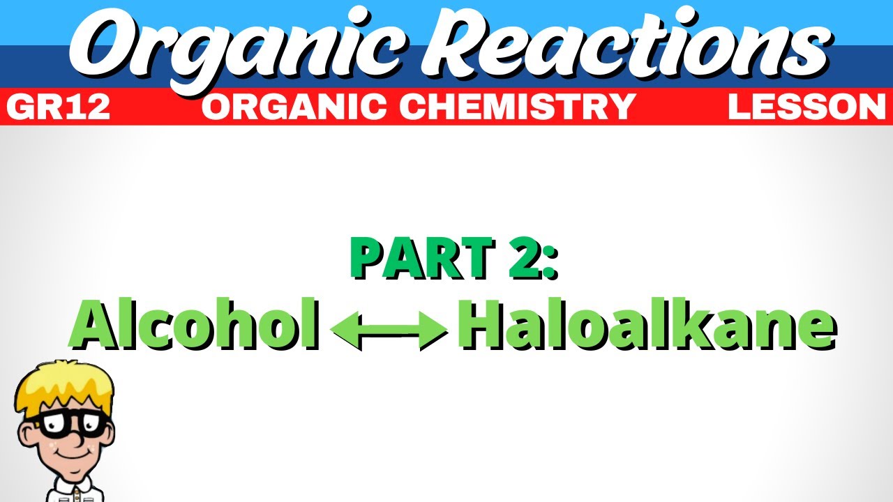 Reactions Organic Chemistry Grade 12 | Alcohol - Haloalkane