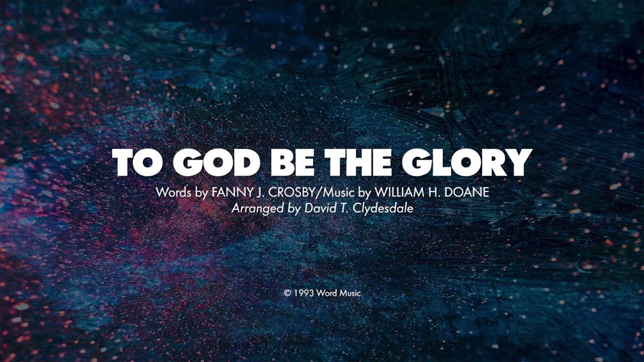 TO GOD BE THE GLORY - SATB (piano track + lyrics)