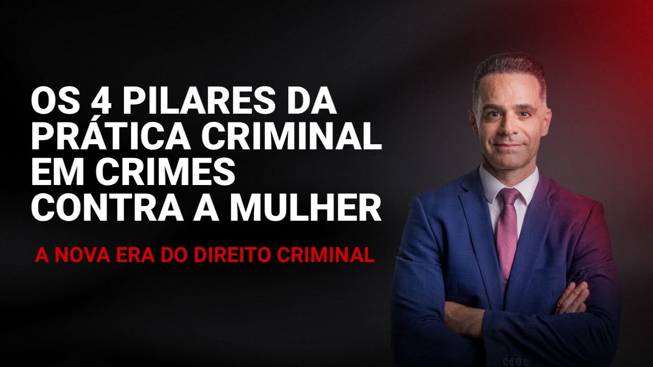 Os 4 Pilares da Prática Criminal em Crimes Contra a Mulher