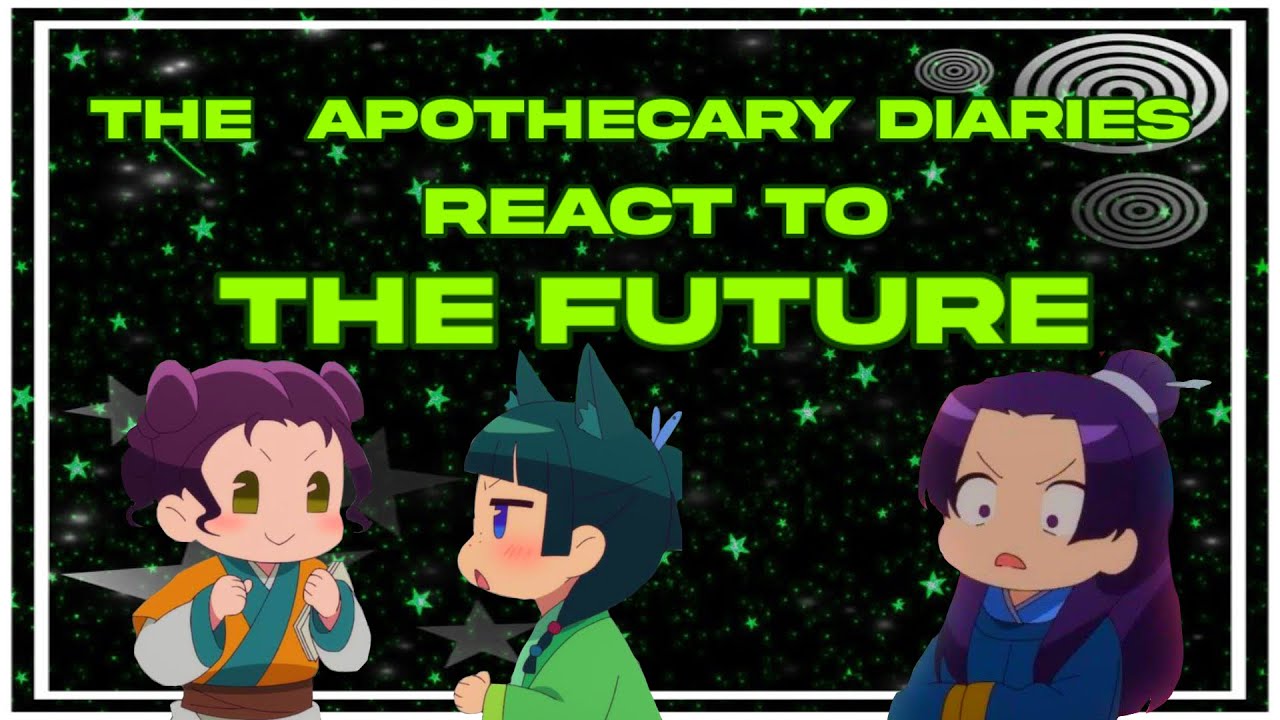 The Apothecary Diaries React to The Future (Season 2) // Gacha React // The Apothecary Diaries