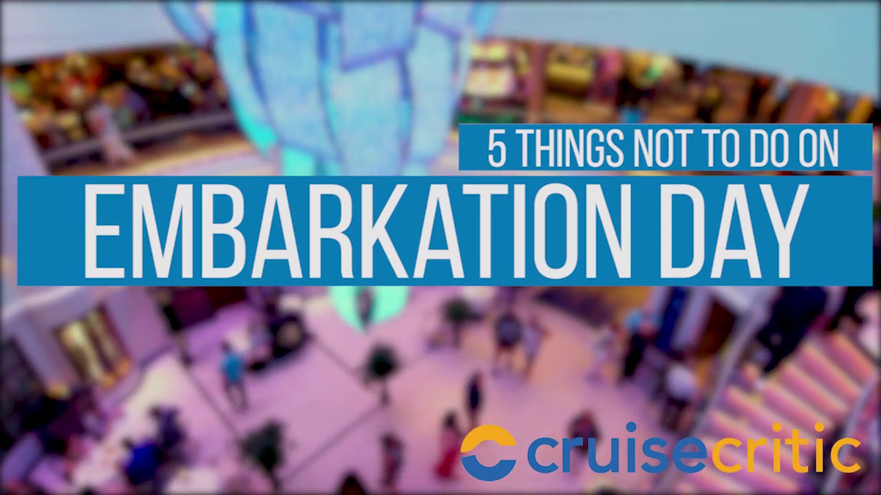Cruise Embarkation Tips: What Not to Do on Your First Day  - Video
