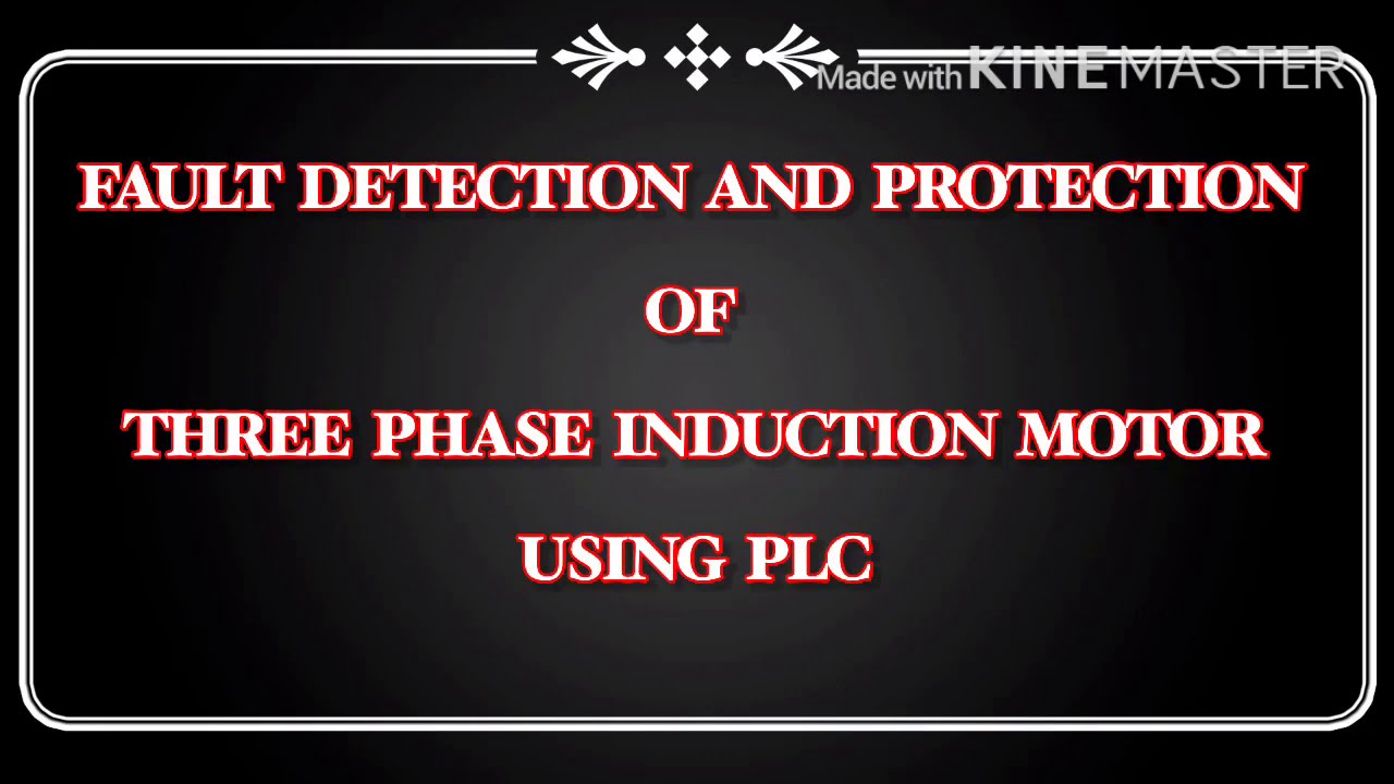 FAULT DETECTION AND PROTECTION OF  THREE PHASE INDUCTION MOTOR USING PLC