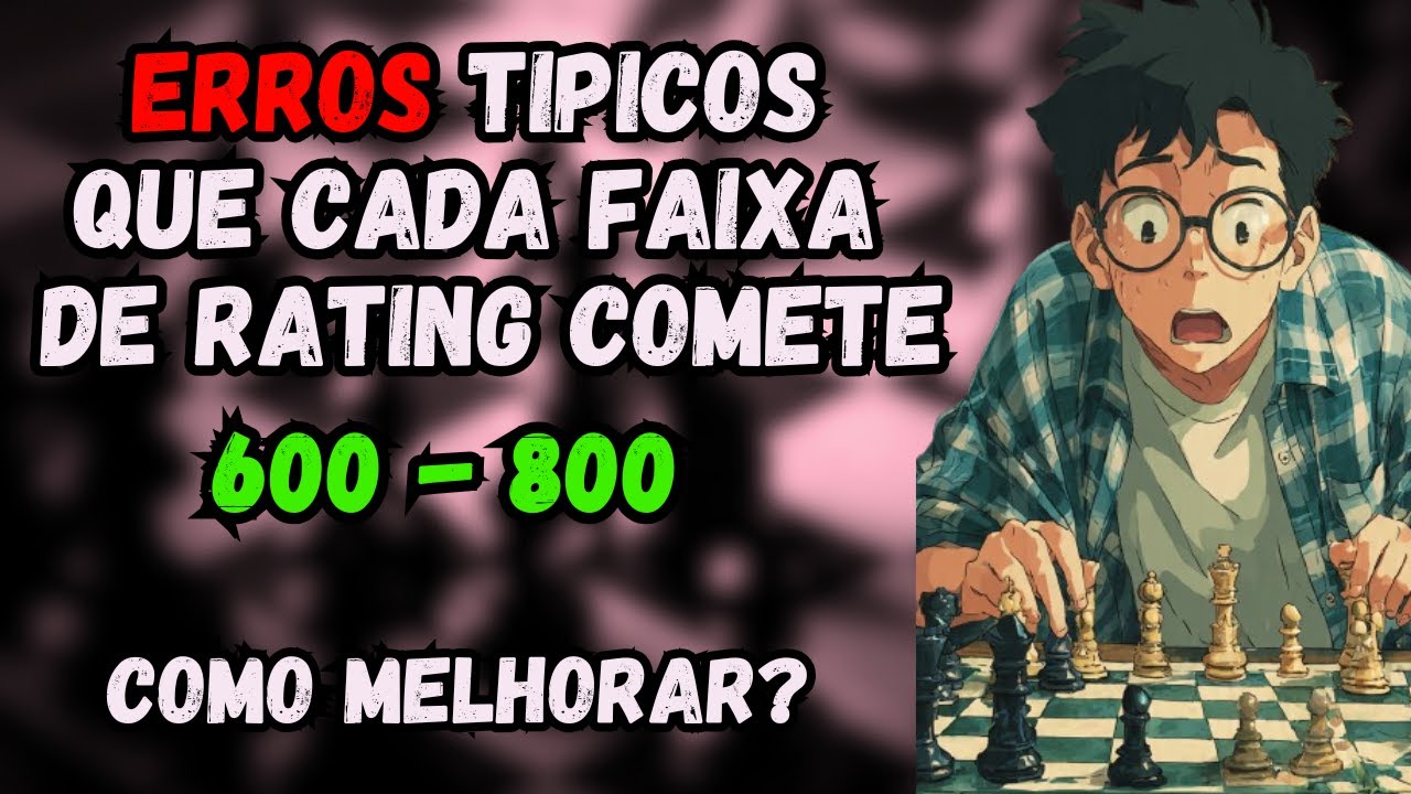 ERROS QUE CADA FAIXA DE RATING COMETE NO XADREZ E COMO CORRIGIR