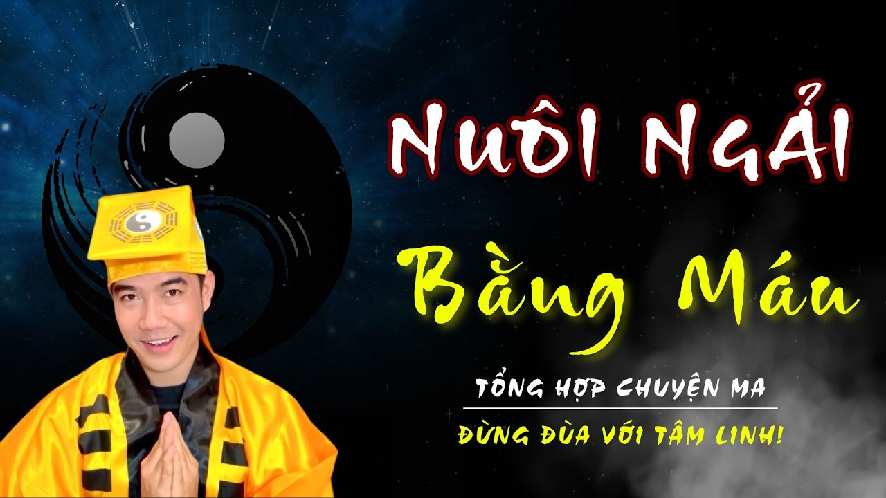 NUÔI NGẢI BẰNG MÁU | TỔNG HỢP CHUYỆN MA CHÚ BA DUY NGHE ĐI NGỦ