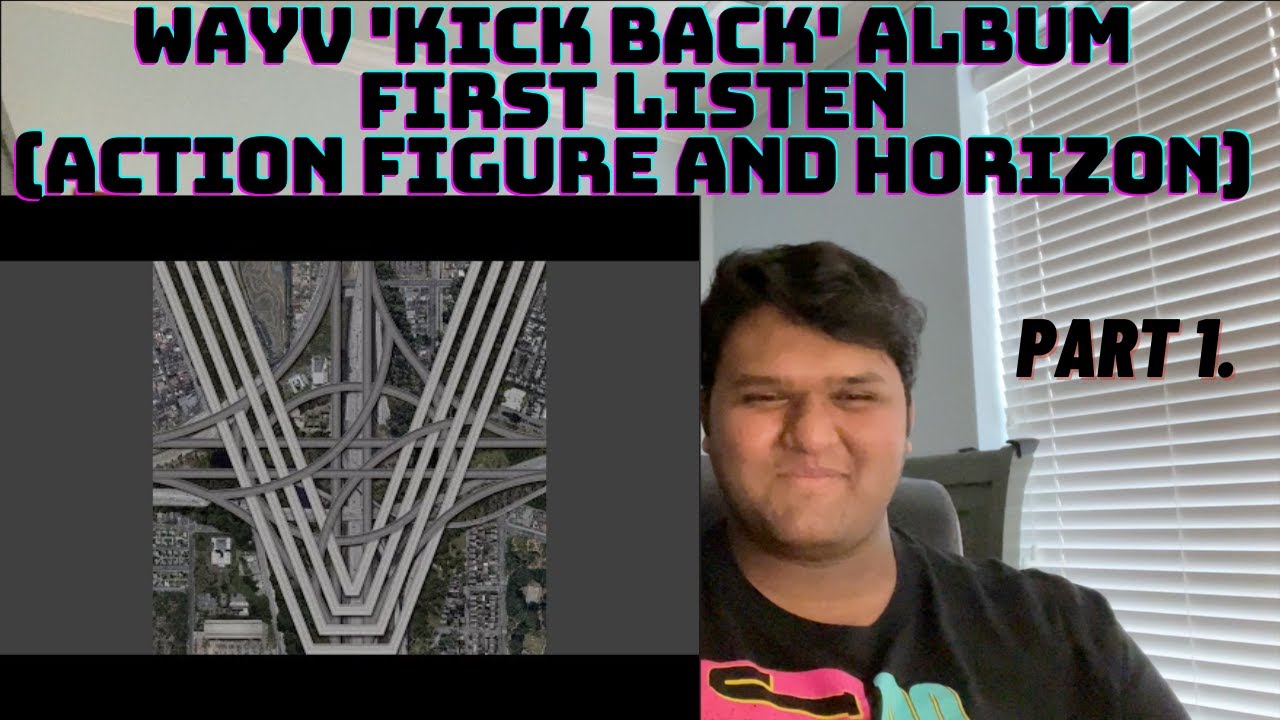 WayV 'Kick Back' Album First Listen Part 1. | 'Action Figure' and 'Horizon'