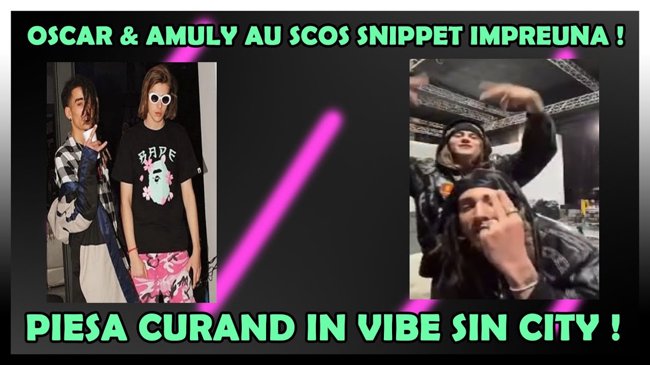 OSCAR & AMULY au SCOS IMPREUNA SNIPPET ! PIESA NOUA in VIBE SIN CITY ! TopTrap News