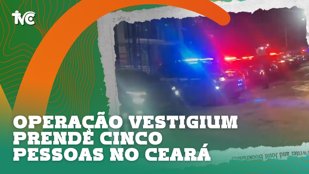 Operação Vestigium prende cinco pessoas no Ceará