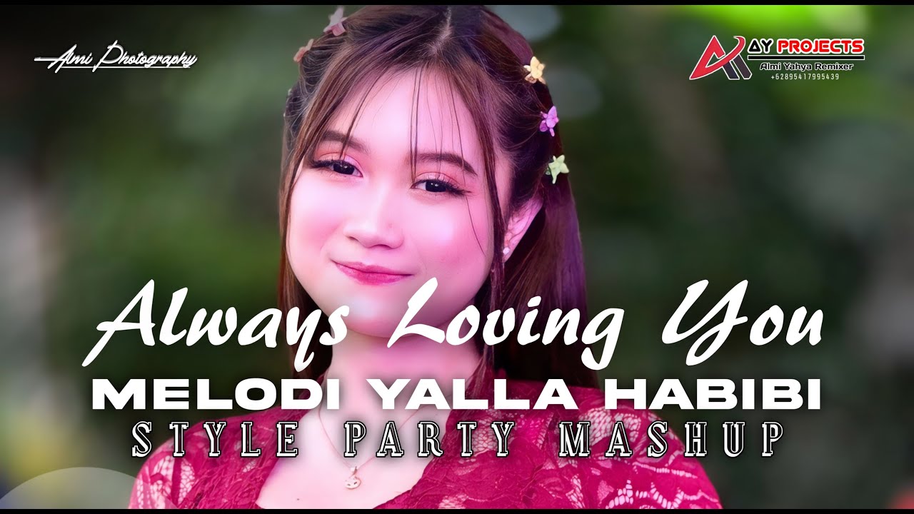 DJ ALWAYS LOVING YOU X MELODI YALLA HABIBI STYLE PARTY MASHUP VIRAL TERBARU