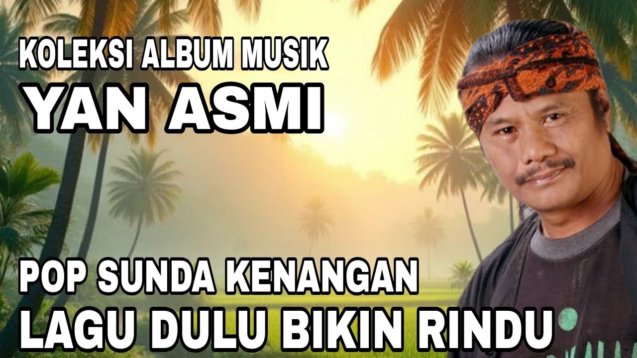 KOLEKSI ALBUM MUSIK POP SUNDA KENANGAN || YAN ASMI || LAGU LAGU DULU BIKIN RINDU 