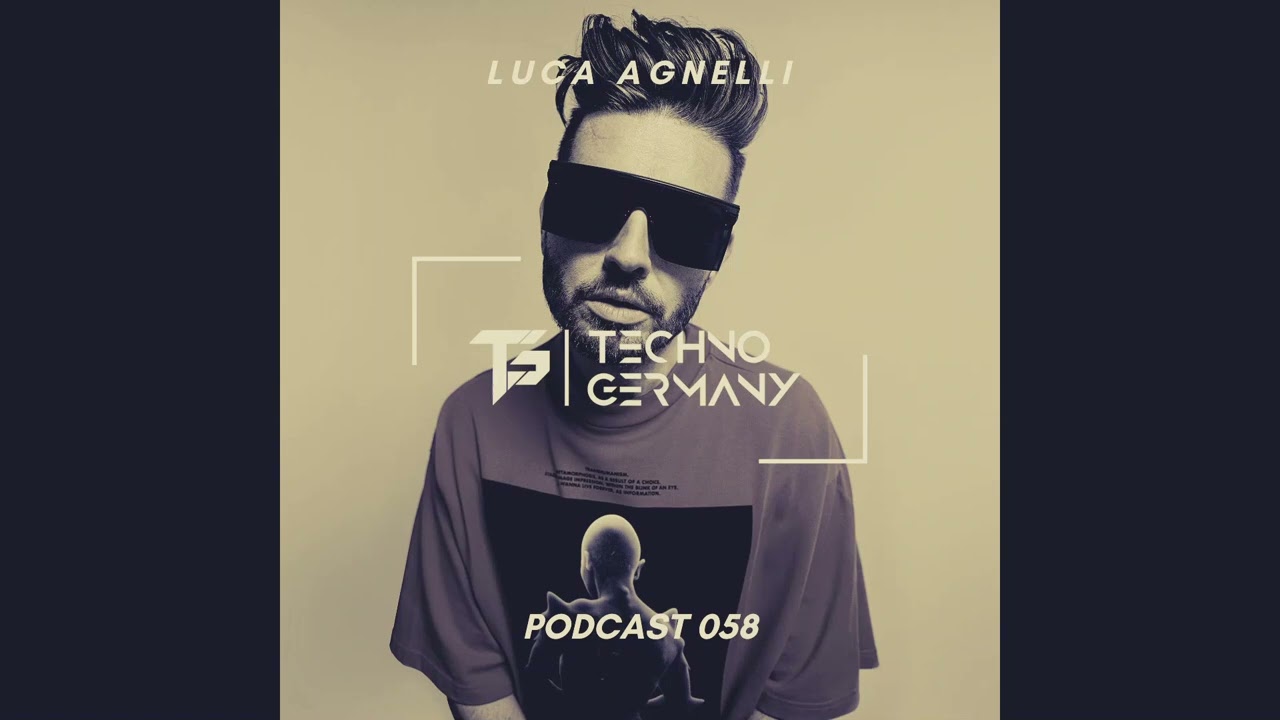 Luca Agnelli - Techno Germany Podcast 058