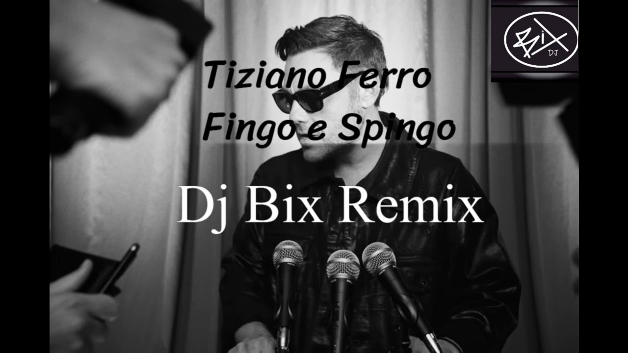 Tiziano Ferro -Fingo & Spingo (Dj Bix Remix)
