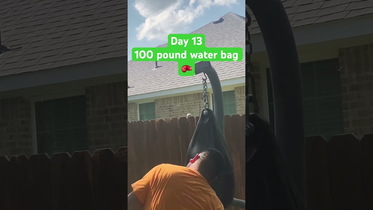 Day 13 | 100 pound water bag | 