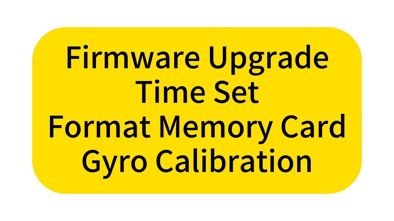 Firmware Upgrade;Time Set;Format Memory Card;Gyro Calibration