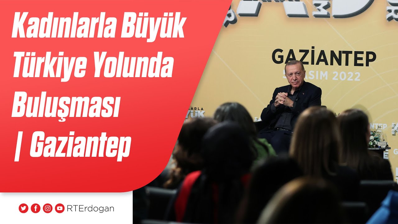 Kadınlarla Büyük Türkiye Yolunda Buluşması | Gaziantep