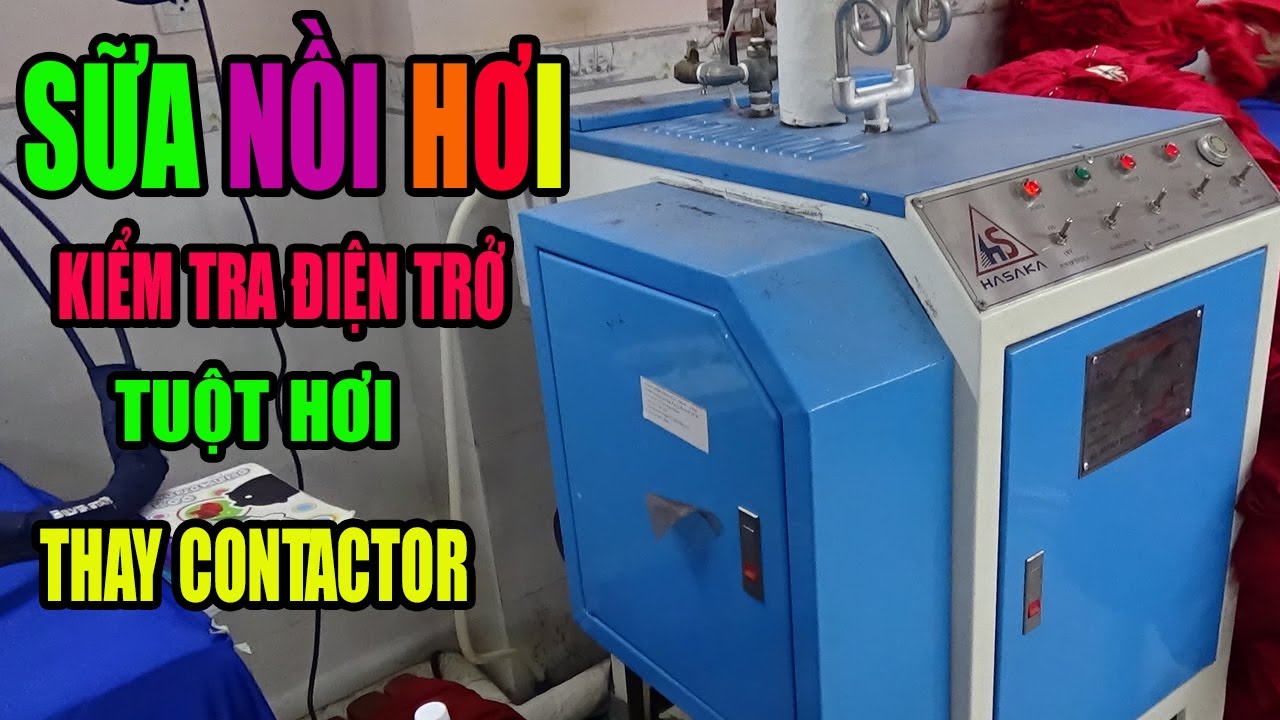 Sữa Nồi Hơi | Sửa Bàn Ủi | Thay Contactor | Sửa Lò Hơi Điện | Lò Hơi Không Bơm Nước | #nganhmaymac