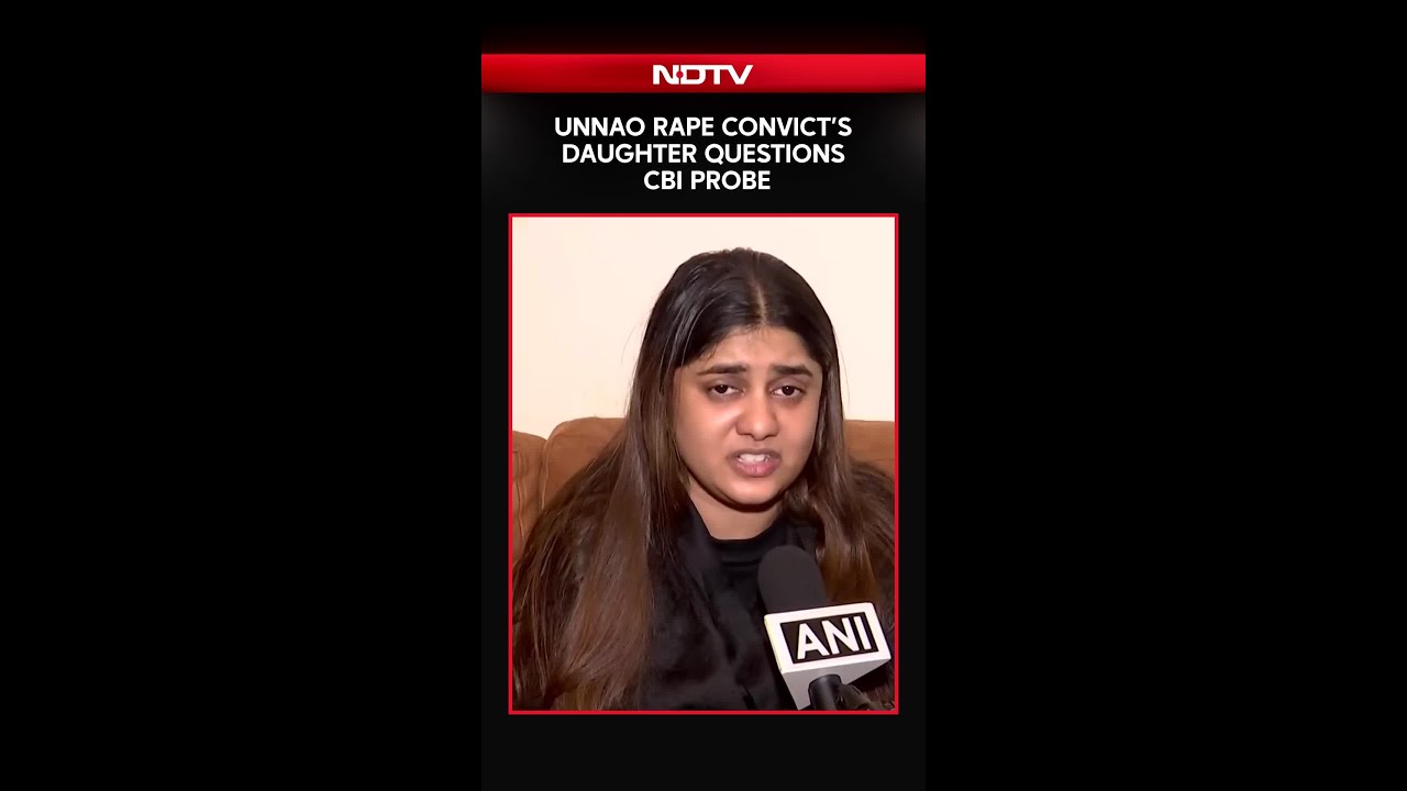 Unnao Rape Case | Unnao Rape Convict&rsquo;s Daughter Questions CBI Probe