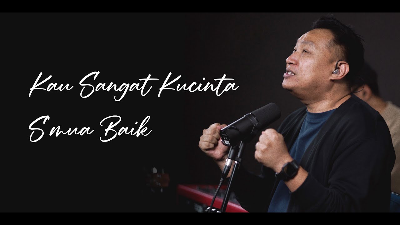 Kau Sangat Kucinta - S'mua Baik | Galilee Worship